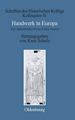 Handwerk in Europa: Vom Spätmittelalter bis zur Frühen Neuzeit (Schriften des Historischen Kollegs, 41, Band 41) von de Gruyter Oldenbourg