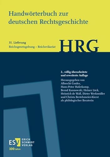 Handwörterbuch zur deutschen Rechtsgeschichte (HRG) – Lieferungsbezug – Lieferung 31: Reichsgesetzgebung–Reichsvikariat von Schmidt, Erich