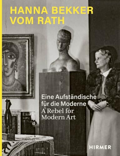 Hanna Bekker vom Rath: Eine Aufständische für die Moderne. A Rebel for Modern Art Hanna Bekker vom Rath: Eine Aufständische für die Moderne. A Rebel for Modern Art von Hirmer