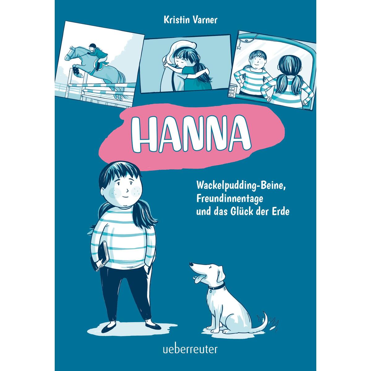 Hanna - Wackelpudding-Beine, Freundinnentage und das Glück der Erde Hanna - Wackelpudding-Beine, Freundinnentage und das Glück der Erde von Ueberreuter Verlag