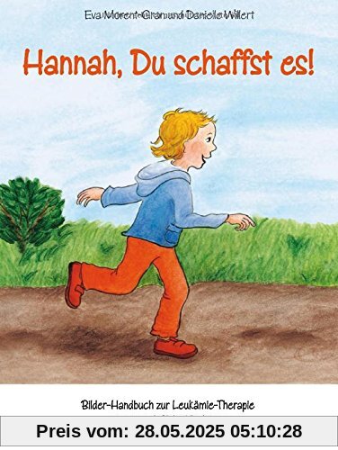 Hannah, Du schaffst es!: Bilder-Handbuch zur Leukämie-Therapie