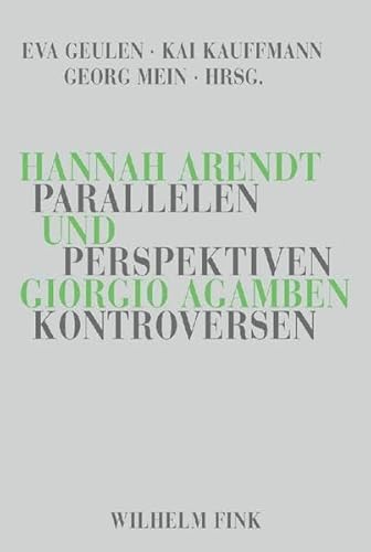 Hannah Arendt und Giorgio Agamben: Parallelen, Perspektiven, Kontroversen von Fink Wilhelm GmbH + Co.KG