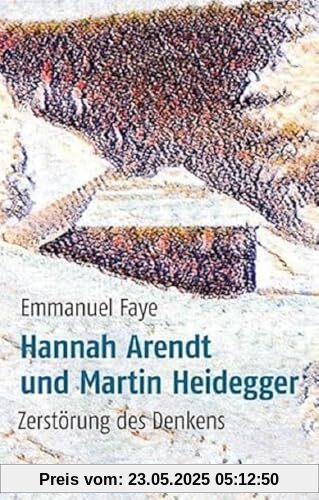 Hannah Arendt und Martin Heidegger: Zerstörung des Denkens (CONTRADICTIO Studien zur Philosophie und Ihrer Geschichte)