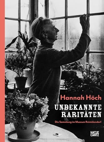 Hannah Höch: Unbekannte Raritäten - Die Sammlung im Museum Reinickendorf von Hatje Cantz