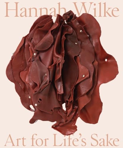Hannah Wilke: Art for Life's Sake von Princeton University Press