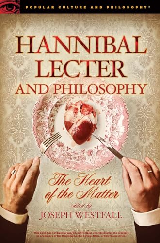 Hannibal Lecter and Philosophy: The Heart of the Matter (Popular Culture and Philosophy, 96, Band 96)