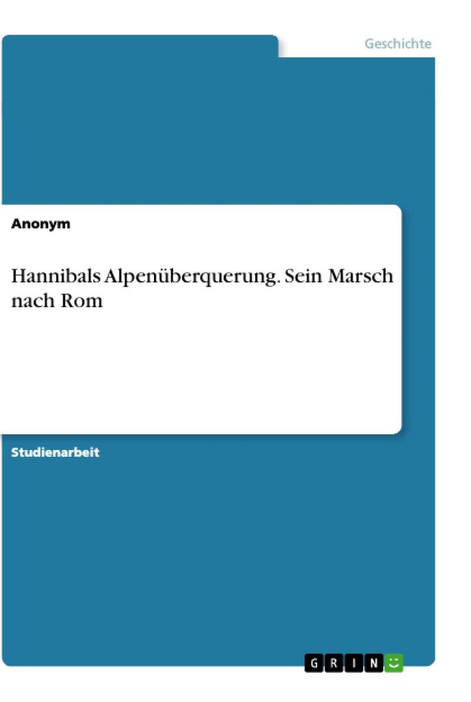 Hannibals Alpenüberquerung. Sein Marsch nach Rom von GRIN Verlag