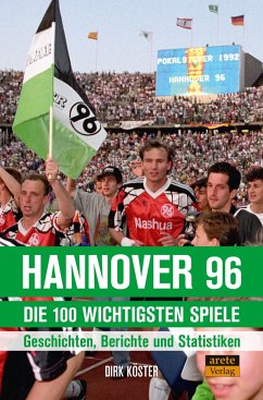 Hannover 96 - die 100 wichtigsten Spiele von Arete