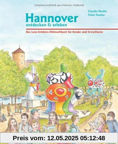 Hannover entdecken und erleben: Das Lese-Erlebnis-Mitmachbuch für Kinder und Erwachsene: Das Lese-Erlebnis-Mitmachbuch für Kinder und Eltern