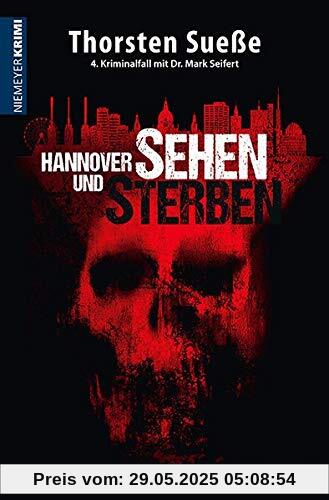 Hannover sehen und sterben: 4. Kriminalfall mit Dr. Mark Seifert (Hannover-Krimi)