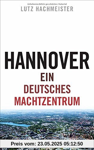 Hannover: Ein deutsches Machtzentrum