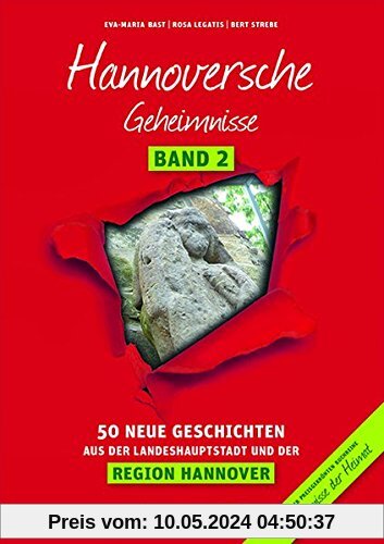 Hannoversche Geheimnisse Band 2: 50 Neue Geschichten aus der Landeshauptstadt und der Region Hannover (Geheimnisse der Heimat)