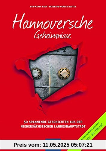 Hannoversche Geheimnisse: 50 Spannende Geschichten aus der niedersächsischen Landeshauptstadt (Geheimnisse der Heimat)