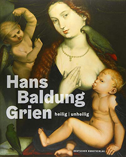 Hans Baldung Grien: heilig | unheilig