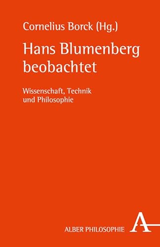Hans Blumenberg beobachtet: Wissenschaft, Technik und Philosophie (Alber Philosophie) Hans Blumenberg beobachtet: Wissenschaft, Technik und Philosophie (Alber Philosophie) von Herder
