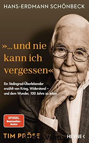 Hans-Erdmann Schönbeck: ... und nie kann ich vergessen: Ein Stalingrad-Überlebender erzählt von Krieg, Widerstand – und dem Wunder, 100 Jahre zu leben
