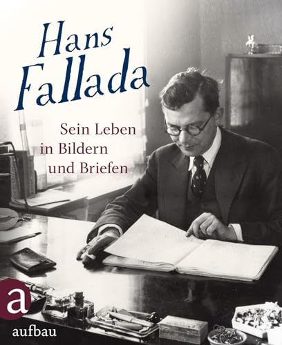 Hans Fallada: Sein Leben in Bildern und Briefen von Aufbau Verlag GmbH