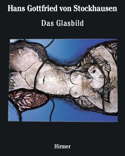 Hans Gottfried von Stockhausen. Das Glasbild /The Autonomous Panel: Vorw. v. Thomas S. Buechner. Mit e. Interview v. Bert Hauser. Dtsch.-Engl.