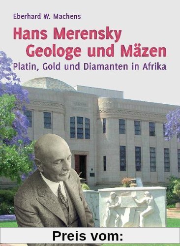 Hans Merensky - Geologe und Mäzen: Platin, Gold und Diamanten in Afrika