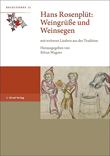 Hans Rosenplüt: Weingrüße und Weinsegen: mit weiteren Liedern aus der Tradition (Relectiones) von S. Hirzel Verlag GmbH