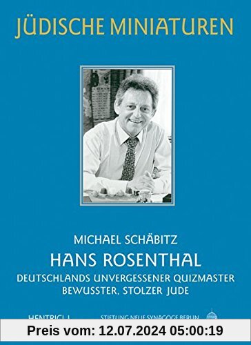Hans Rosenthal: Deutschlands unvergessener Quizmaster und bewusster, stolzer Jude (Jüdische Miniaturen)