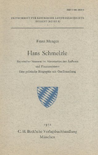 Hans Schmelzle. Bayerischer Staatsrat im Ministerium des Äußeren und Finanzminister: Eine politische Biographie mit Quellenanhang