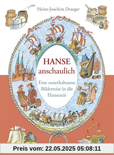 Hanse anschaulich: Eine unterhaltsame Bilderreise in die Hansezeit