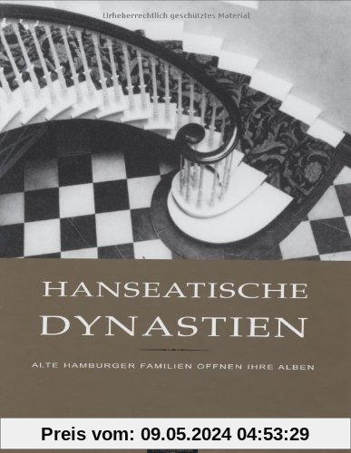 Hanseatische Dynastien. Alte Hamburger Familien öffnen ihre Alben