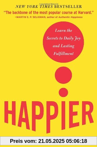 Happier: Learn the Secrets to Daily Joy and Lasting Fulfillment