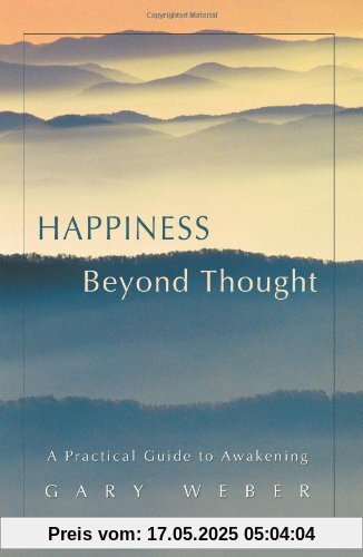 Happiness Beyond Thought: A Practical Guide to Awakening
