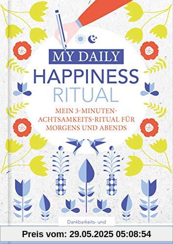 Happiness Tagebuch | Dein tägliches Ritual für mehr Glück und Dankbarkeit | 3 Minuten für Achtsamkeit mit Ritualen für morgens und abends | Glückstagebuch | daily journal Happiness Tagebuch | Dein tägliches Ritual für mehr Glück und Dankbarkeit | 3 Minuten für Achtsamkeit mit Ritualen für morgens und abends | Glückstagebuch | daily journal