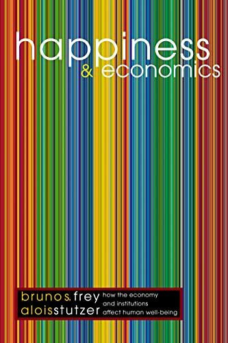 Happiness and Economics: How the Economy and Institutions Affect Human Well-Being. (Princeton ... Happiness and Economics: How the Economy and Institutions Affect Human Well-Being. (Princeton ...