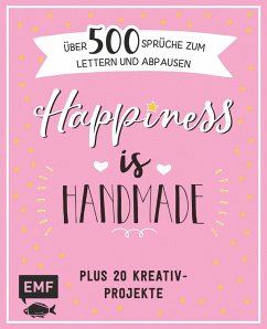 Happiness is handmade - über 500 Sprüche, Zitate und Weisheiten zum Lettern und Abpausen von Edition Michael Fischer