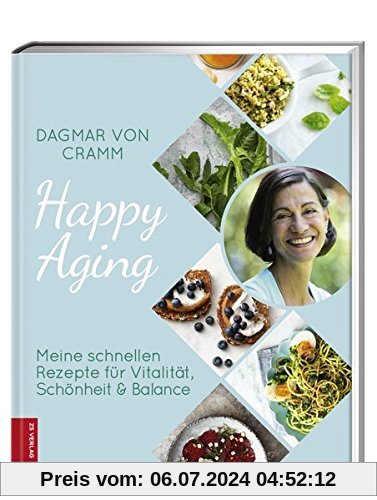 Happy Aging: Meine schnellen Rezepte für Vitalität, Schönheit & Balance