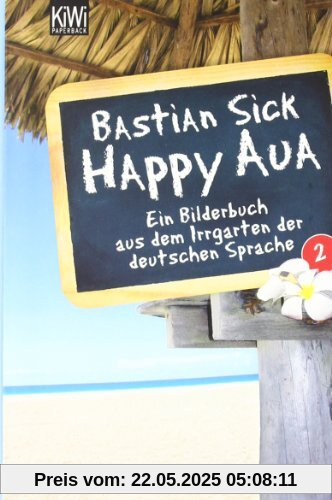 Happy Aua 2: Ein Bilderbuch aus dem Irrgarten der deutschen Sprache