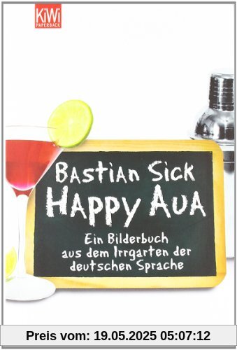 Happy Aua: Ein Bilderbuch aus dem Irrgarten der deutschen Sprache