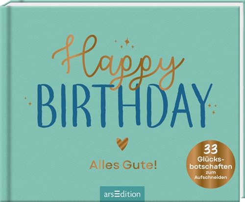 Happy Birthday – Alles Gute!: 33 Glücksbotschaften zum Aufschneiden | Originelles Geburtstagsgeschenk für liebe Menschen Happy Birthday – Alles Gute!: 33 Glücksbotschaften zum Aufschneiden | Originelles Geburtstagsgeschenk für liebe Menschen
