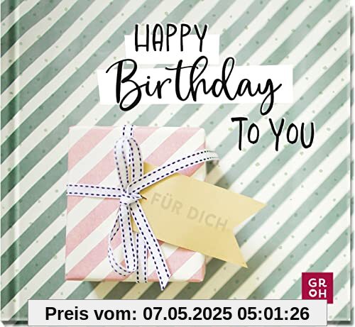 Happy Birthday to you: Alles Gute zum Geburtstag | Modernes Mini-Buch mit Sprüchen und Zitaten zum Geburtstag - ideales Mitbrinsel für Freund*innen, Kolleg*innen, Nachbar*innen