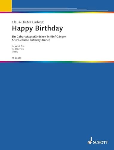 Happy Birthday: Ein Geburtstagsständchen in fünf Gängen. Oboe, Klarinette und Fagott. Partitur und Stimmen. Happy Birthday: Ein Geburtstagsständchen in fünf Gängen. Oboe, Klarinette und Fagott. Partitur und Stimmen. von Schott