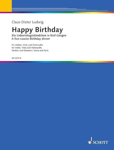 Happy Birthday: Ein Geburtstagsständchen in fünf Gängen. Violine, Viola und Violoncello. Partitur und Stimmen. Happy Birthday: Ein Geburtstagsständchen in fünf Gängen. Violine, Viola und Violoncello. Partitur und Stimmen.
