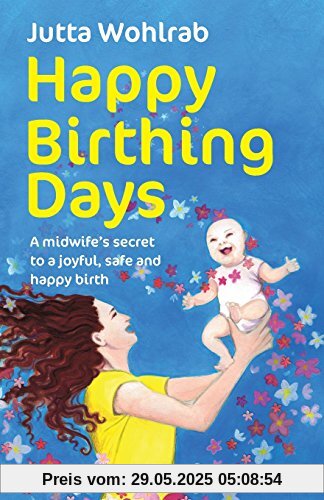 Happy Birthing Days: A midwife's secret to a joyful, safe and happy birth