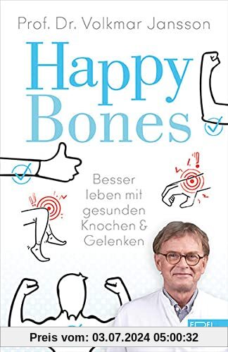 Happy Bones: Besser leben mit gesunden Knochen und Gelenken