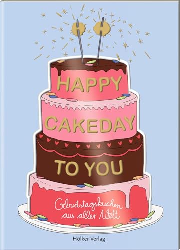 Happy Cakeday to You!: Geburtstagskuchen aus aller Welt von Hölker Verlag