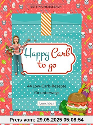 Happy Carb to go: 44 Low-Carb-Rezepte für unterwegs