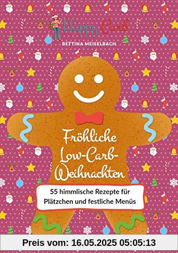 Happy Carb: Fröhliche Low-Carb-Weihnachten: 55 himmlische Rezepte für Plätzchen und festliche Menüs