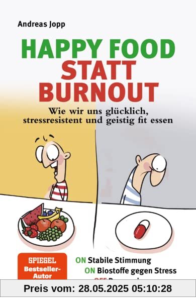 Happy Food statt Burnout – Wie wir uns glücklich, stressresistent und geistig fit essen. Stress, Müdigkeit, Konzentration, Depressionen mit Ernährung verbessern. Superfoods für Gehirn & Psyche