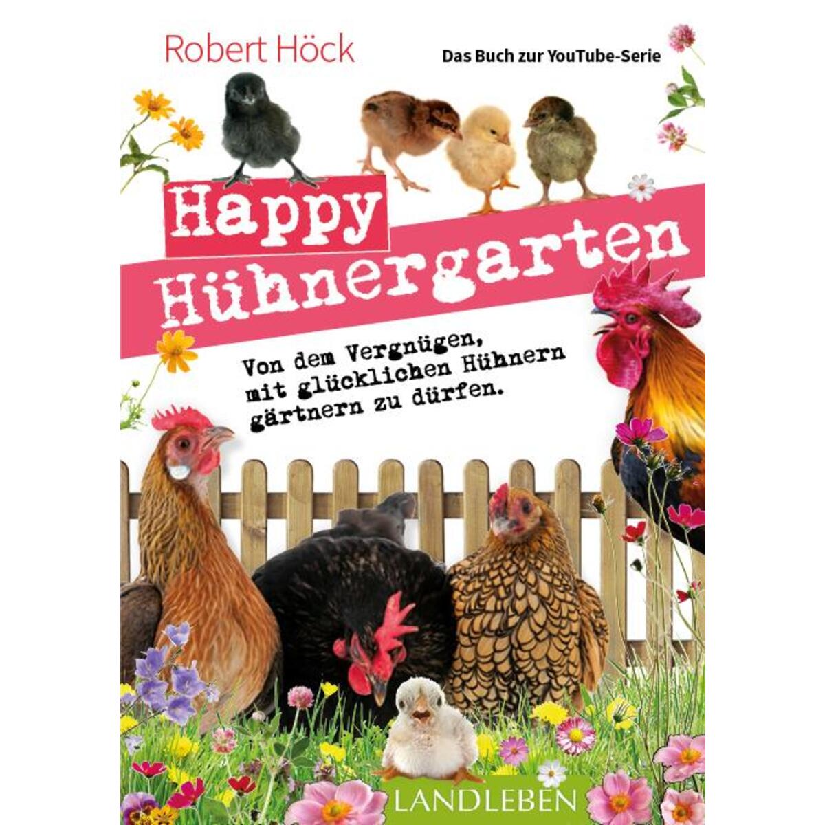 Happy Hühnergarten . Das zweite Buch zur YouTube-Serie "Happy Huhn" Happy Hühnergarten . Das zweite Buch zur YouTube-Serie "Happy Huhn" von Cadmos Verlag GmbH