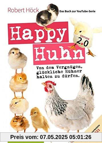 Happy Huhn. Edition 2.0: Von dem Vergnügen, glückliche Hühner halten zu dürfen (Cadmos LandLeben)