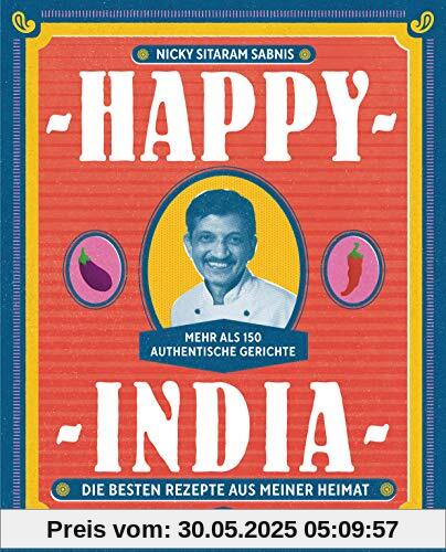 Happy India: Die besten Rezepte aus meiner Heimat. Mehr als 150 authentische Gerichte