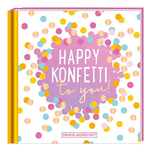 Happy Konfetti to you!: Minibuch von Grafik-Werkstatt